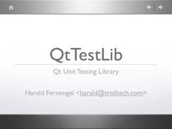 QtTestLib  Qt Unit Testing Library  Harald Fernengel &lt;harald@trolltech.com&gt;  What Is It?