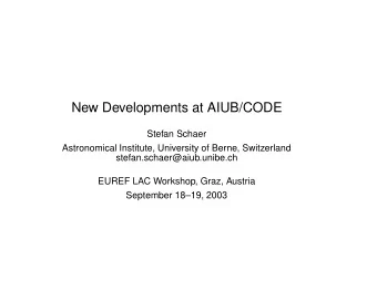 New Developments at AIUB/CODE  Stefan Schaer  Astronomical Institute, University of Berne,