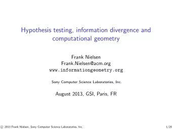 Hypothesis testing, information divergence and  computational geometry  Frank Nielsen
