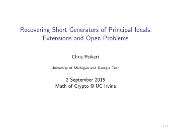 Recovering Short Generators of Principal Ideals:  Extensions and Open Problems  Chris Peikert