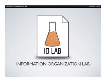 INFORMATION ORGANIZATION LAB  INFORMATION ORGANIZATION LAB  NOVEMBER 7, 2012  LAST TIME ON IOLAB