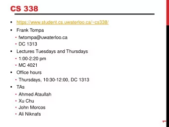 CS 338    https://www.student.cs.uwaterloo.ca/~cs338/    Frank Tompa  fwtompa@uwaterloo.ca