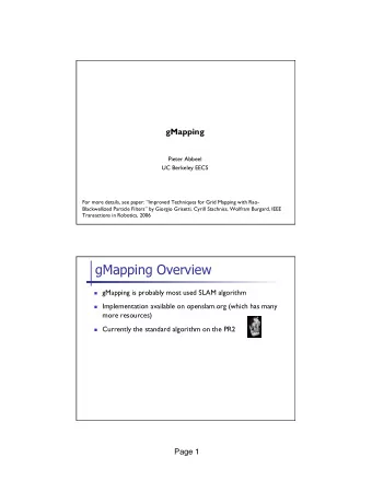 gMapping Overview n gMapping is probably most used SLAM algorithm n Implementation available