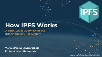 How IPFS Works  A High-Level Overview of the  InterPlanetary File System  Yiannis Psaras