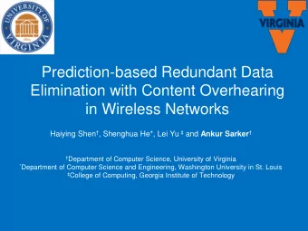 Elimination with Content Overhearing  in Wireless Networks Haiying Shen  , Shenghua He*, Lei Yu