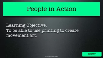 People in Action  Learning Objective:  To be able to use printing to create  movement art.  NEXT
