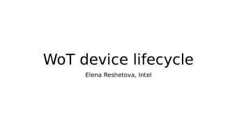 WoT device lifecycle  Elena Reshetova, Intel  Reasoning  A single view on lifecycle is utmost