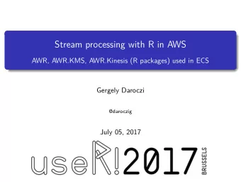 Stream processing with R in AWS  AWR, AWR.KMS, AWR.Kinesis (R packages) used in ECS  Gergely
