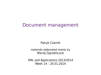 Document management  Patryk Czarnik  materials elaborated mainly by  Maciej Ogrodniczuk  XML and