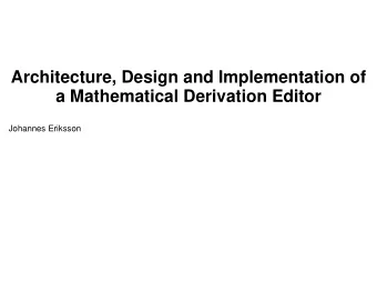 Architecture, Design and Implementation of  a Mathematical Derivation Editor  Johannes Eriksson