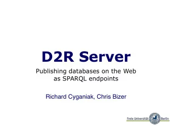 D2R Server  Publishing databases on the Web  as SPARQL endpoints  Richard Cyganiak, Chris Bizer