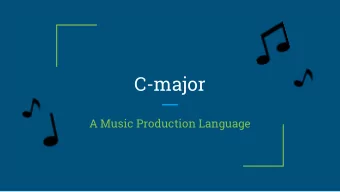 C-major  A Music Production Language  The Ensemble  Stephanie Huang  Andrew OReilly  Jonathan