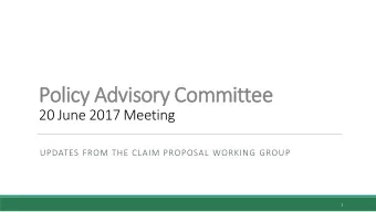 Policy Advisory Committee  20 June 2017 Meeting  UPDATES FROM THE CLAIM PROPOSAL WORKING GROUP  1