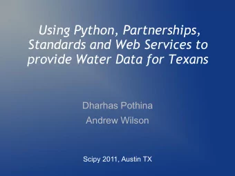 Standards and Web Services to  provide Water Data for Texans  Dharhas Pothina  Andrew Wilson  Scipy