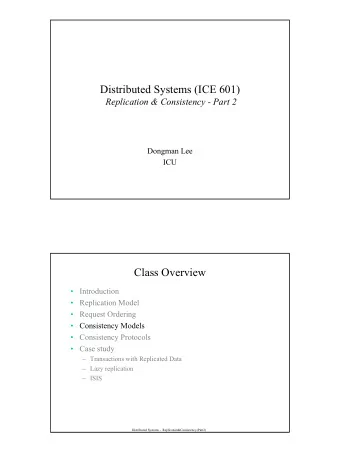 Distributed Systems (ICE 601)  Replication &amp; Consistency - Part 2  Dongman Lee  ICU  Class
