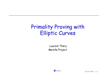 Primality Proving with  Elliptic Curves  Laurent Thry  Marelle Project  29/03/2007  p.1  Prime