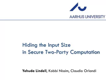 Hiding the Input Size  in Secure Two-Party Computation Yehuda Lindell , Kobbi Nissim, Claudio
