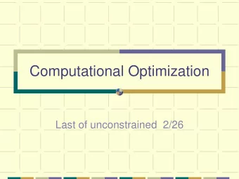 Computational Optimization  Last of unconstrained  2/26  Half-way there Minimize f(x) (objective