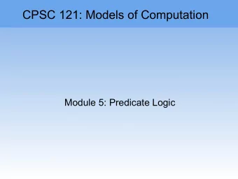 CPSC 121: Models of Computation  Module 5: Predicate Logic  Module 5: Predicate Logic  Midterm 1: