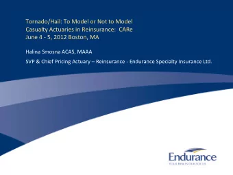 Tornado/Hail: To Model or Not to Model  Casualty Actuaries in Reinsurance:  CARe  June 4 - 5, 2012