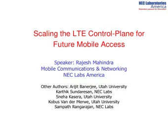 Future Mobile Access  Speaker: Rajesh Mahindra  Mobile Communications &amp; Networking  NEC Labs