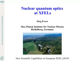 Nuclear quantum optics  at XFELs  Jrg Evers  Max Planck Institute for Nuclear Physics