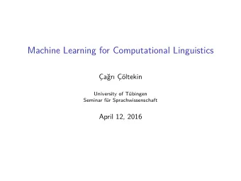 Machine Learning for Computational Linguistics  ar ltekin  University of Tbingen