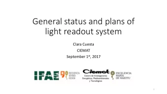 General status and plans of  light readout system  Clara Cuesta  CIEMAT September 1 st , 2017  1