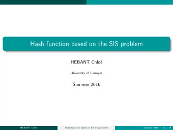 Hash function based on the SIS problem  HEBANT Chlo  e  University of Limoges  Summer 2016