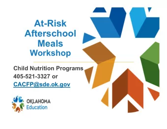 At-Risk  Afterschool  Meals  Workshop  Child Nutrition Programs  405-521-3327 or  CACFP@sde.ok.gov