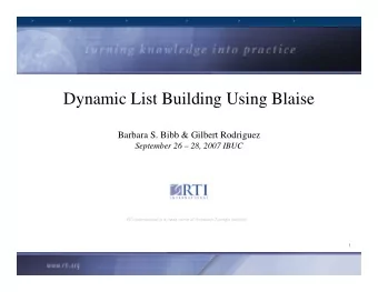 Dynamic List Building Using Blaise  Barbara S. Bibb &amp; Gilbert Rodriguez  September 26  28,