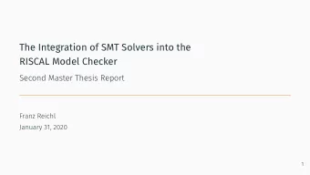 The Integration of SMT Solvers into the  RISCAL Model Checker  Second Master Thesis Report  Franz