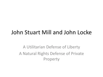 John Stuart Mill and John Locke  A Utilitarian Defense of Liberty  A Natural Rights Defense of