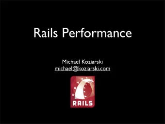 Rails Performance  Michael Koziarski  michael@koziarski.com  Rails Performance  Relax  Programmers