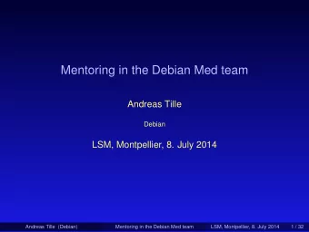 Mentoring in the Debian Med team  Andreas Tille  Debian  LSM, Montpellier, 8. July 2014  Andreas
