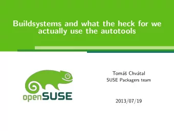 Buildsystems and what the heck for we  actually use the autotools  Tom  a  s Chv  atal  SUSE