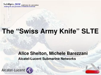 The Swiss Army Knife SLTE  Alice Shelton, Michele Barezzani  Alcatel-Lucent Submarine