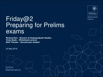 Friday@2  Preparing for Prelims  exams Richard Earl  Director of Undergraduate Studies Vicky