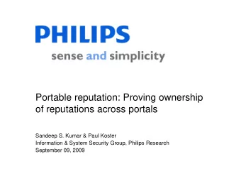 Portable reputation: Proving ownership  of reputations across portals  Sandeep S. Kumar &amp; Paul