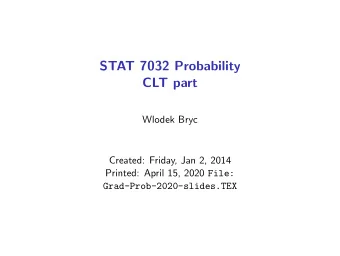 STAT 7032 Probability  CLT part  Wlodek Bryc  Created: Friday, Jan 2, 2014 Printed: April 15, 2020