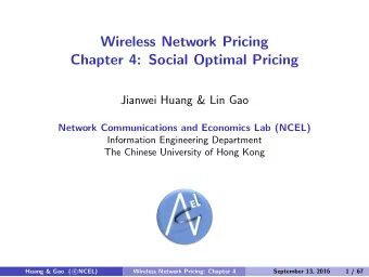 Wireless Network Pricing  Chapter 4: Social Optimal Pricing  Jianwei Huang &amp; Lin Gao  Network