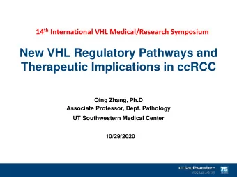 New VHL Regulatory Pathways and  Therapeutic Implications in ccRCC  Qing Zhang, Ph.D  Associate