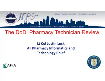 The DoD  Pharmacy Technician Review Lt Col Justin Lusk AF Pharmacy Informatics and Technology Chief
