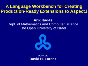 A Language Workbench for Creating  Production-Ready Extensions to AspectJ  Arik Hadas  Dept. of