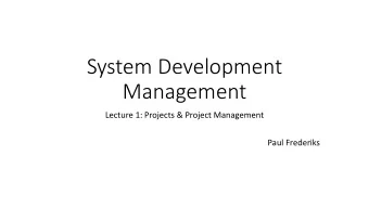 System Development  Management  Lecture 1: Projects &amp; Project Management  Paul Frederiks  What