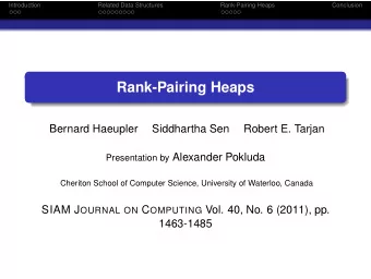 Rank-Pairing Heaps  Bernard Haeupler  Siddhartha Sen  Robert E. Tarjan Presentation by Alexander