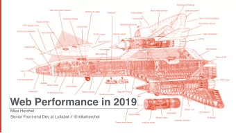 Web Performance in 2019  Mike Herchel  Senior Front-end Dev at Lullabot // @mikeherchel  WHAT TO