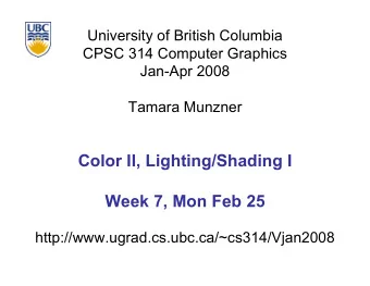 Color II, Lighting/Shading I  Week 7, Mon Feb 25  http://www.ugrad.cs.ubc.ca/~cs314/Vjan2008  News