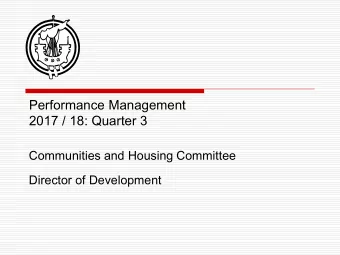 Performance Management 2017 / 18: Quarter 3  Communities and Housing Committee  Director of