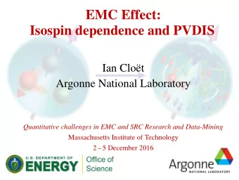 EMC Effect:  Isospin dependence and PVDIS  Ian Clot  Argonne National Laboratory  Quantitative